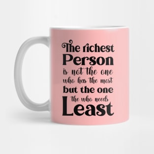 The richest person is not the one who has the most, but the one who needs the least | Famous Quotes Mug